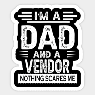 I'm A DAD And a Vendor Nothing Me Sticker